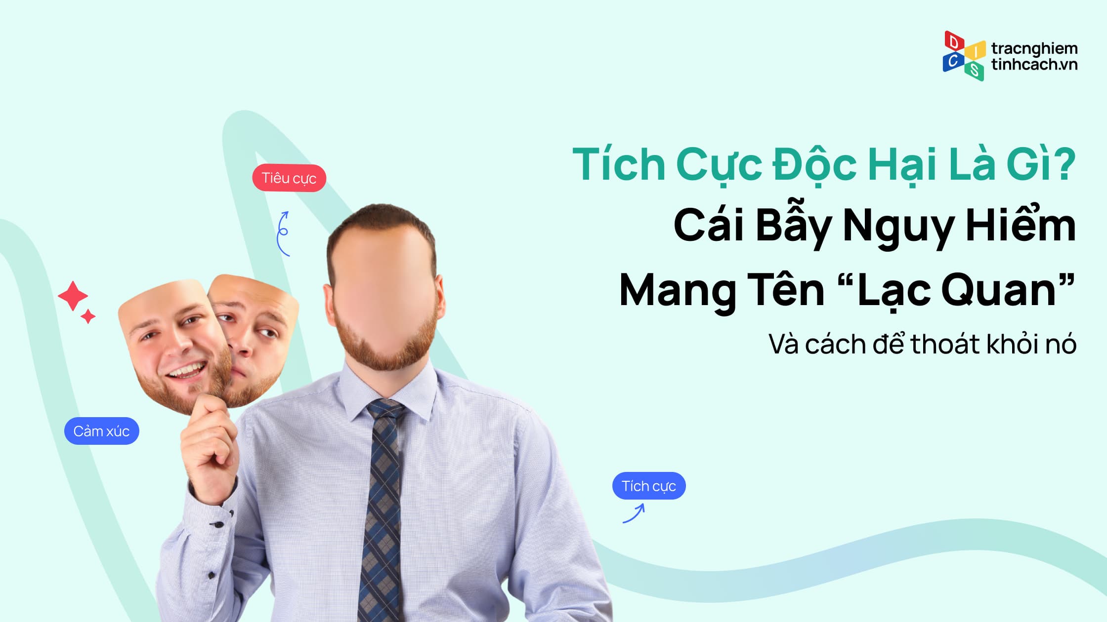 Tích Cực Độc Hại Là Gì? Khi Niềm Vui Trở Thành Gánh Nặng