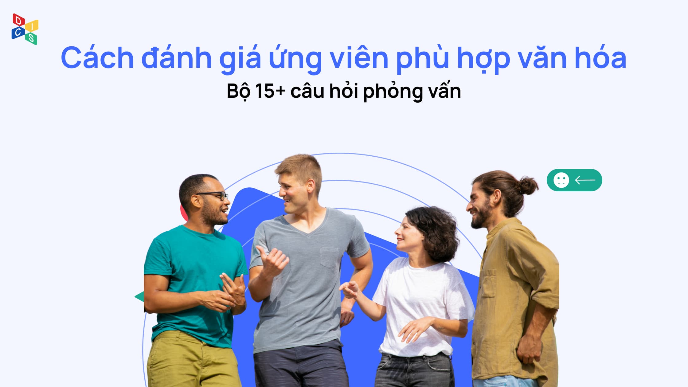 Bộ 15+ câu hỏi phỏng vấn để đánh giá ứng viên phù hợp văn hóa