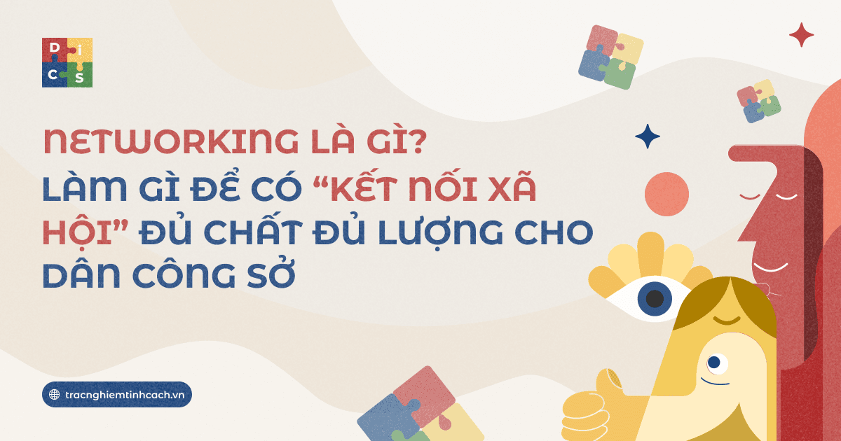 Networking Là Gì? Cách Xây Dựng Kết Nối Xã Hội Cho Dân Công Sở