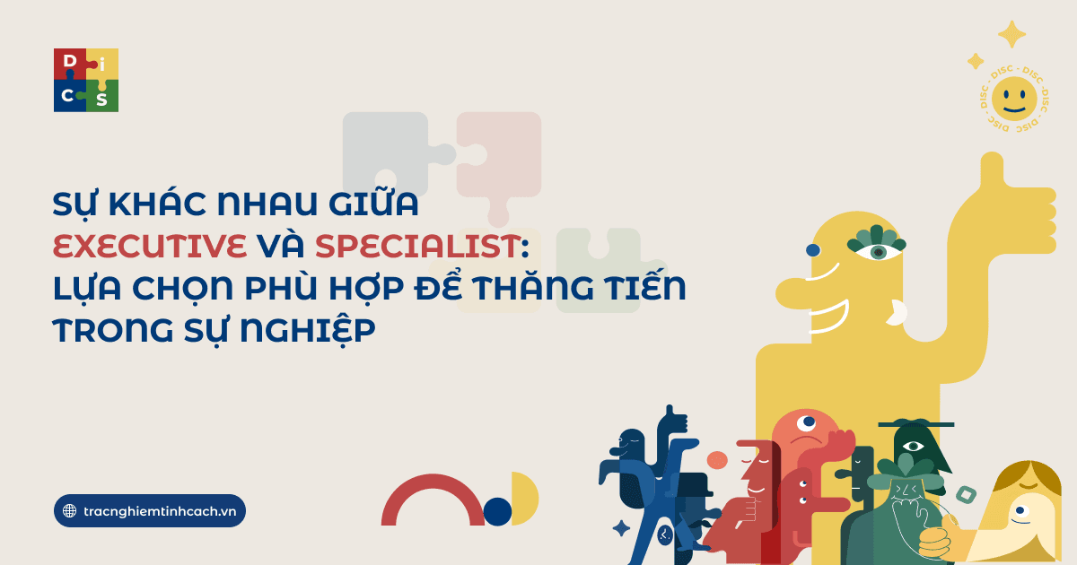 Sự khác nhau giữa Executive và Specialist: Lựa chọn phù hợp để thăng tiến trong sự nghiệp