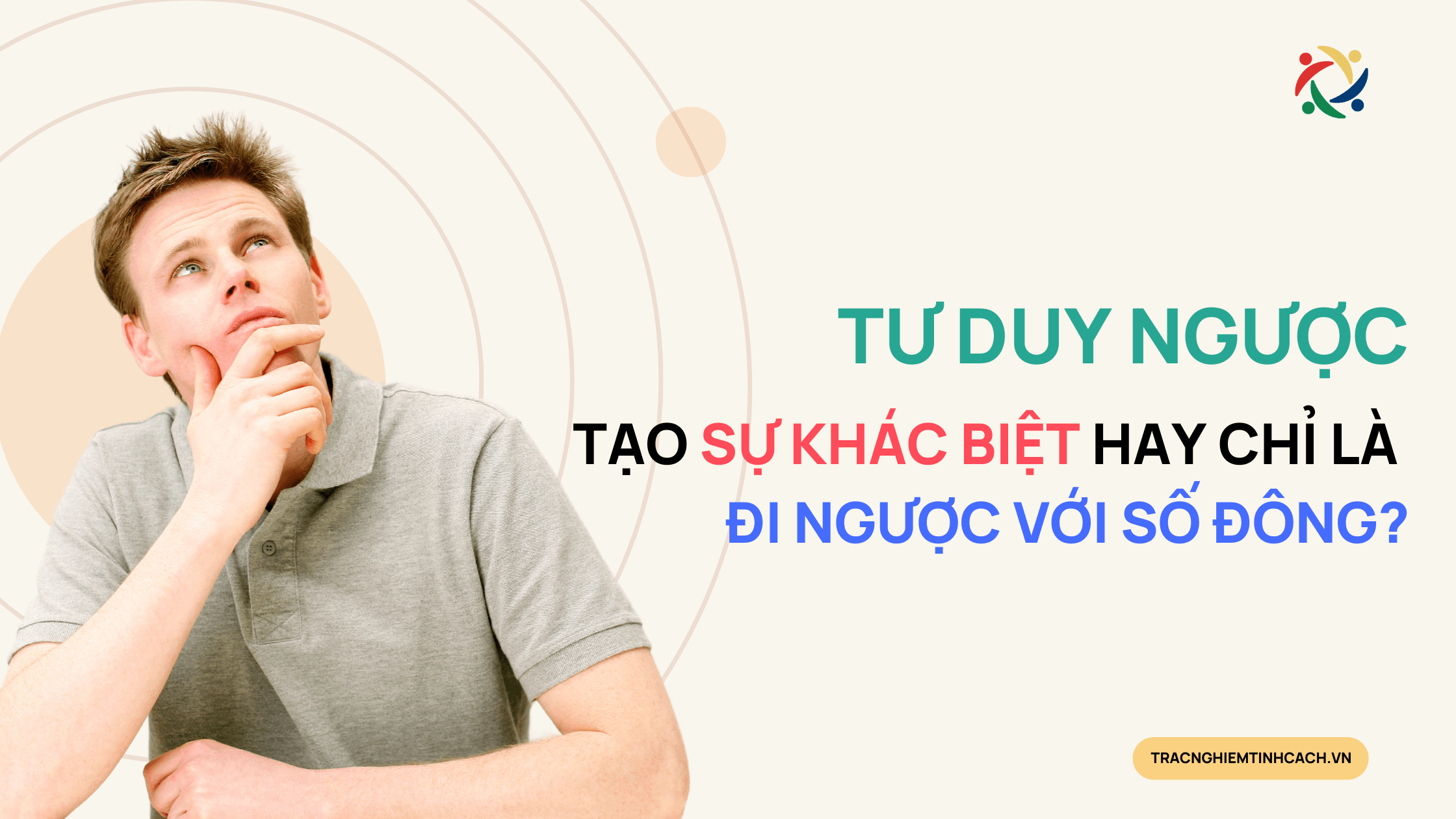 Tư Duy Ngược: Bạn Tạo Sự Khác Biệt Hay Chỉ Là Đi Ngược Với Số Đông?