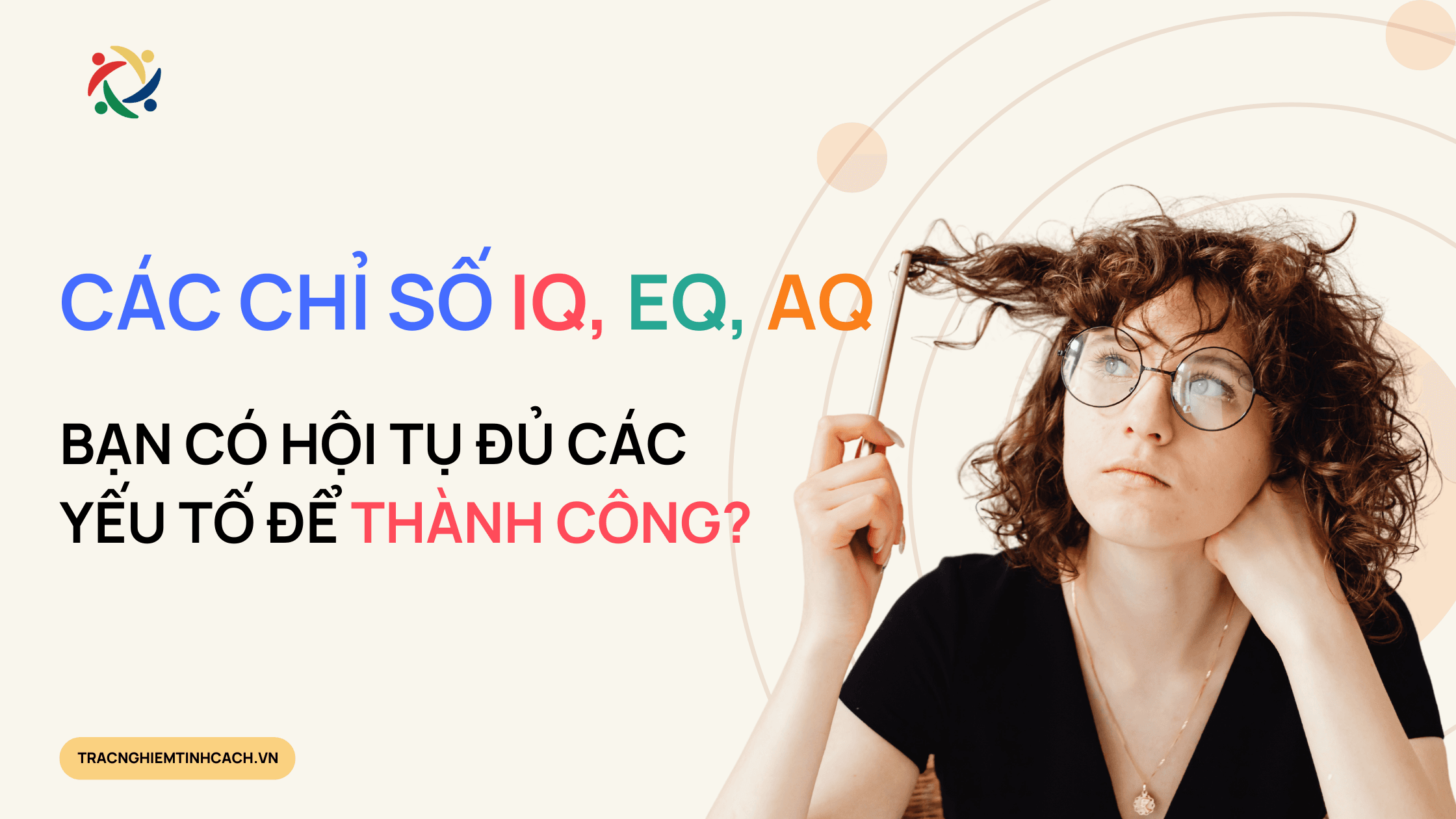 Các chỉ số IQ, EQ, AQ và DISC. IQ cao có nghĩa là bạn sẽ thành công? 