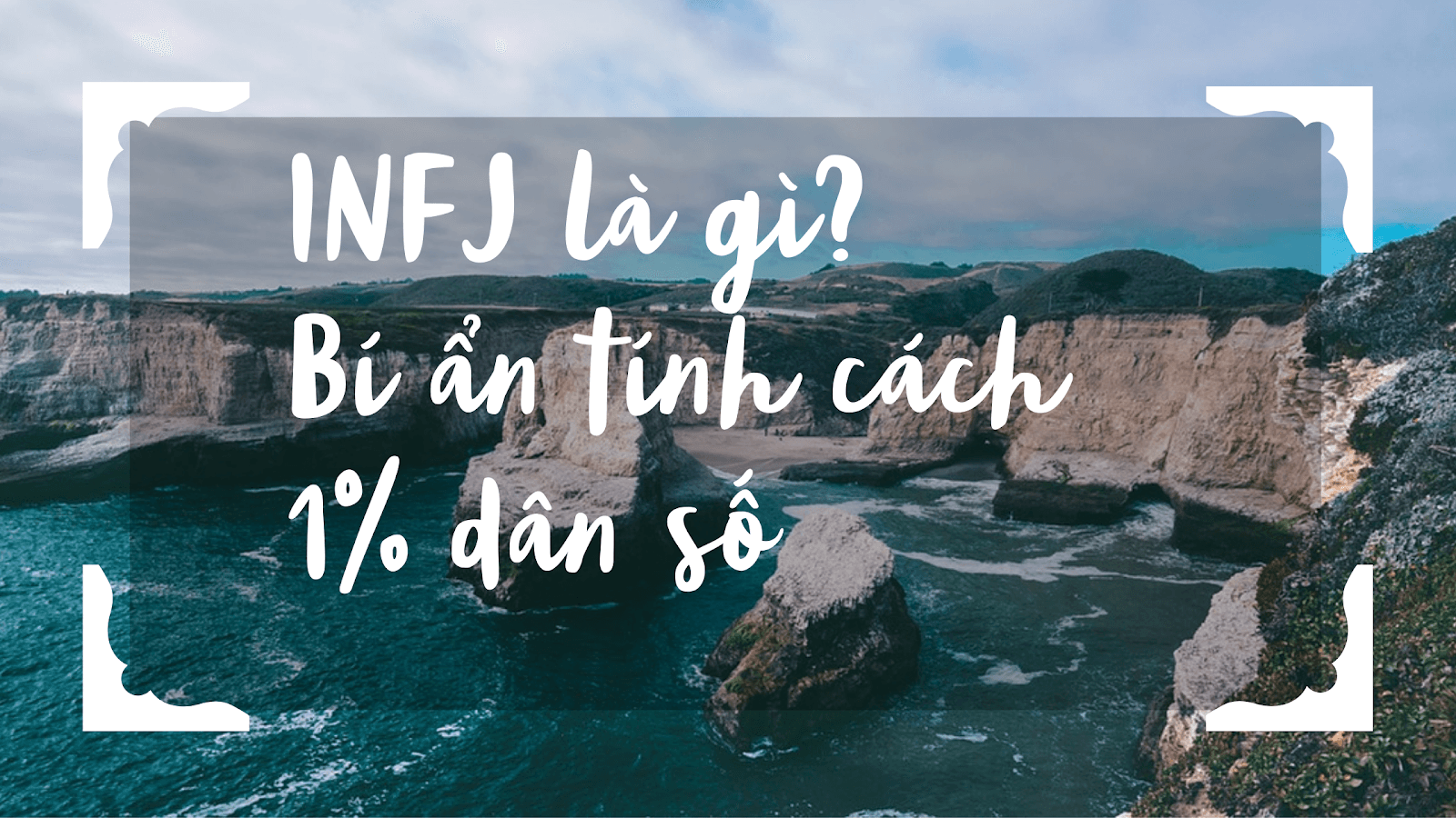 INFJ là gì? Bí ẩn tính cách của 1 phần trăm dân số