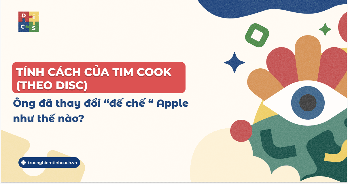Tính cách Tim Cook (theo DISC): Ông đã thay đổi “đế chế “ Apple như thế nào?