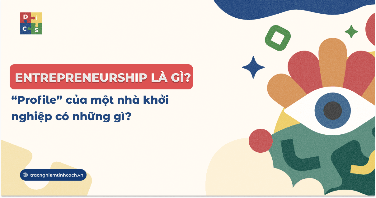 Entrepreneurship là gì? “Profile” của một nhà khởi nghiệp có những gì?