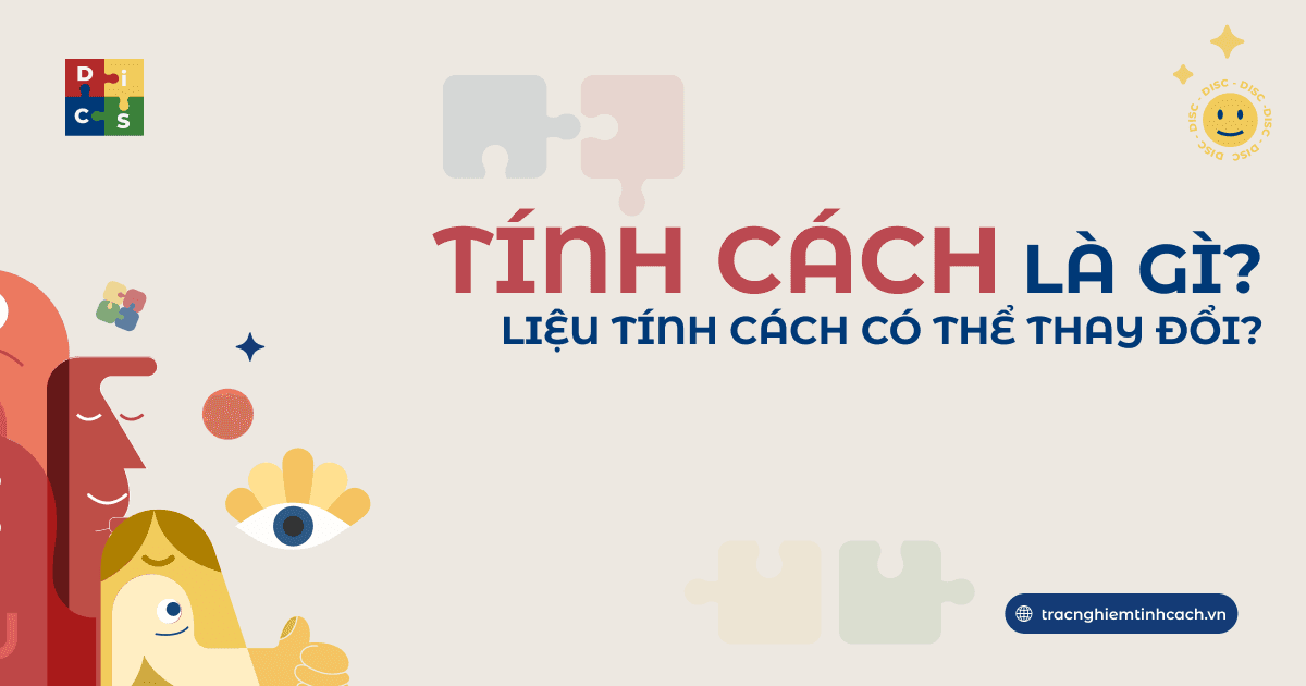 Tính cách là gì? Liệu tính cách có thể thay đổi?