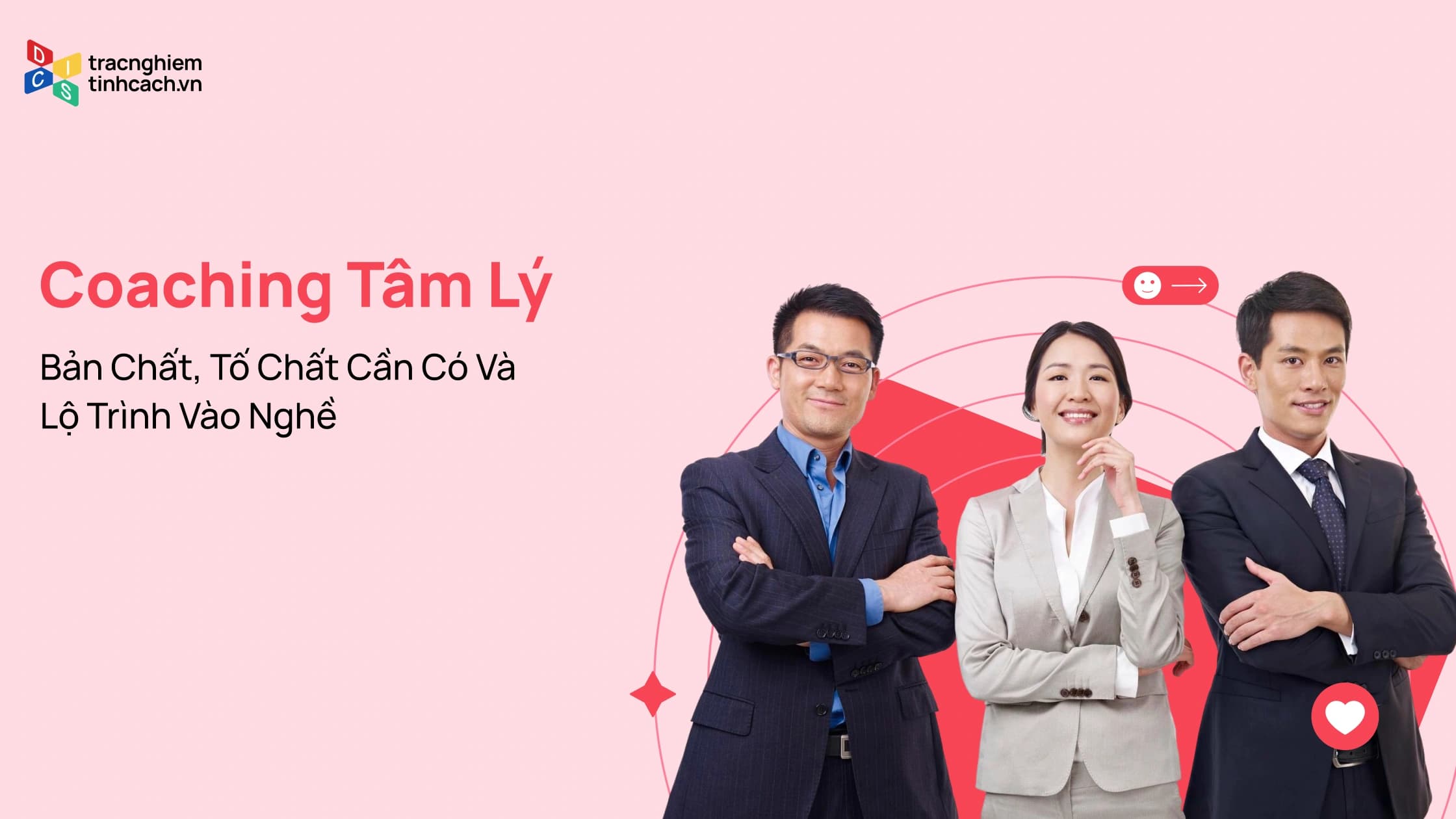Coaching Tâm Lý: Bản Chất, Tố Chất Cần Có Và Lộ Trình Vào Nghề